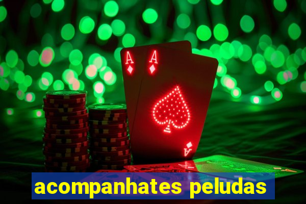 acompanhates peludas